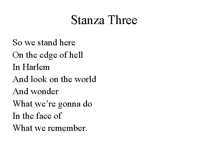 Stanza Three So we stand here On the edge of hell In Harlem And