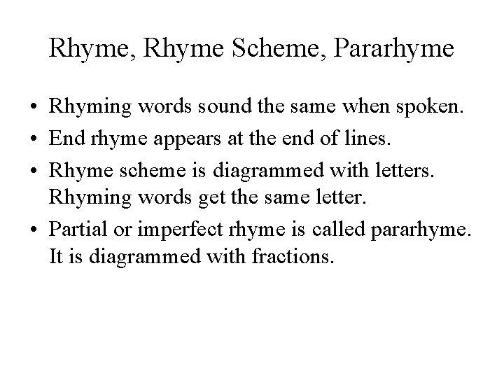 Rhyme, Rhyme Scheme, Pararhyme • Rhyming words sound the same when spoken. • End