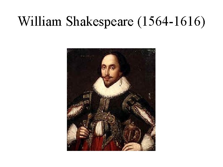 William Shakespeare (1564 -1616) 