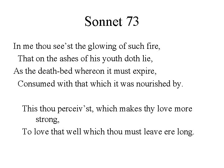 Sonnet 73 In me thou see’st the glowing of such fire, That on the