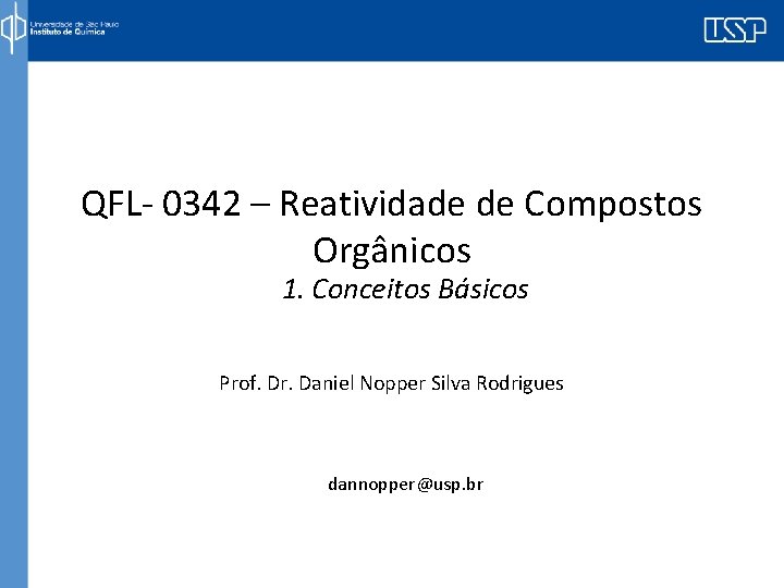 QFL- 0342 – Reatividade de Compostos Orgânicos 1. Conceitos Básicos Prof. Dr. Daniel Nopper