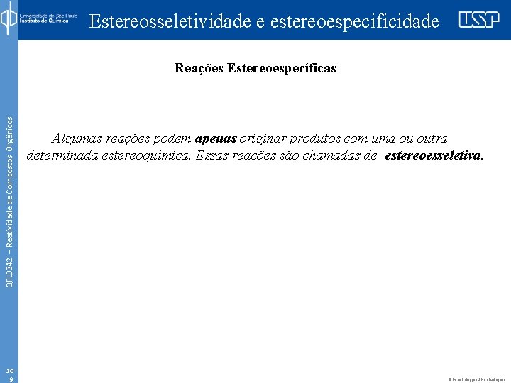 Estereosseletividade e estereoespecificidade QFL 0342 – Reatividade de Compostos Orgânicos Reações Estereoespecíficas 10 9