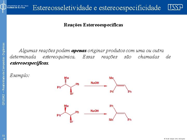 Estereosseletividade e estereoespecificidade QFL 0342 – Reatividade de Compostos Orgânicos Reações Estereoespecíficas 11 0