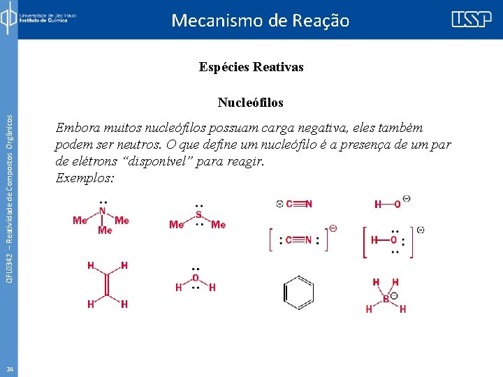 Mecanismo de Reação Espécies Reativas QFL 0342 – Reatividade de Compostos Orgânicos Nucleófilos 24