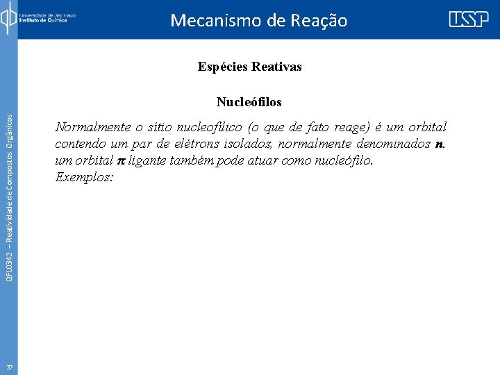 Mecanismo de Reação Espécies Reativas QFL 0342 – Reatividade de Compostos Orgânicos Nucleófilos 27