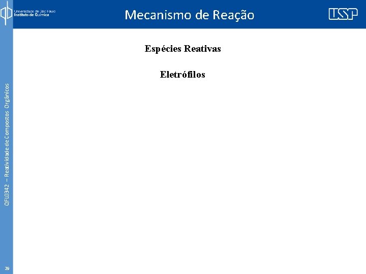 Mecanismo de Reação Espécies Reativas QFL 0342 – Reatividade de Compostos Orgânicos Eletrófilos 29