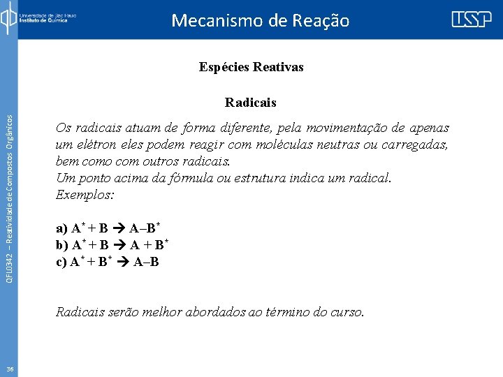 Mecanismo de Reação Espécies Reativas QFL 0342 – Reatividade de Compostos Orgânicos Radicais Os