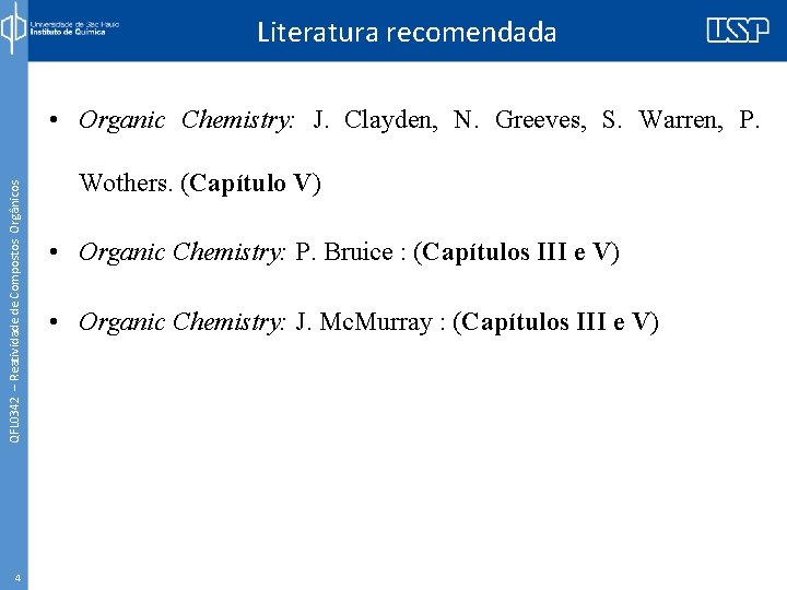 Literatura recomendada QFL 0342 – Reatividade de Compostos Orgânicos • Organic Chemistry: J. Clayden,