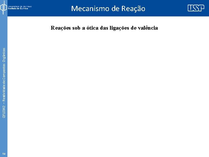 Mecanismo de Reação QFL 0342 – Reatividade de Compostos Orgânicos Reações sob a ótica