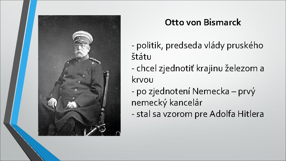 Otto von Bismarck - politik, predseda vlády pruského štátu - chcel zjednotiť krajinu železom