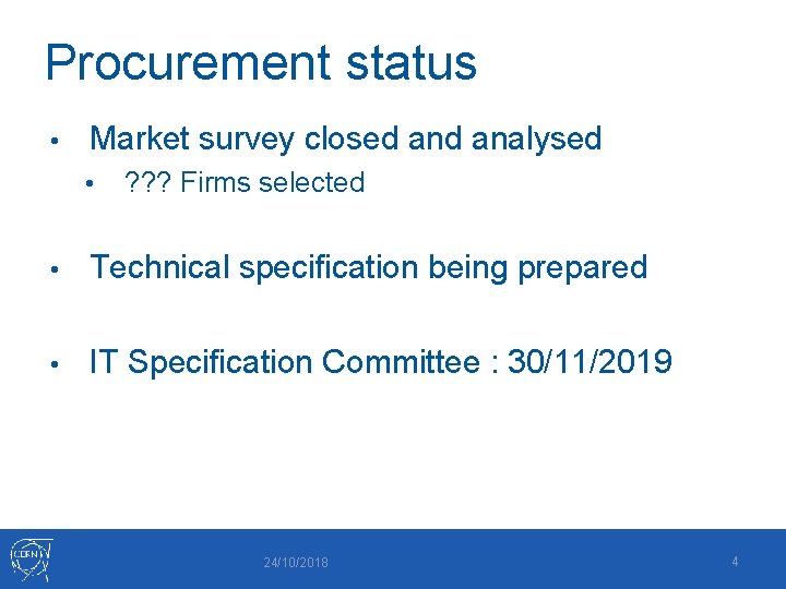 Procurement status • Market survey closed analysed • ? ? ? Firms selected •