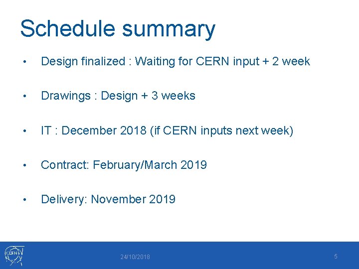 Schedule summary • Design finalized : Waiting for CERN input + 2 week •