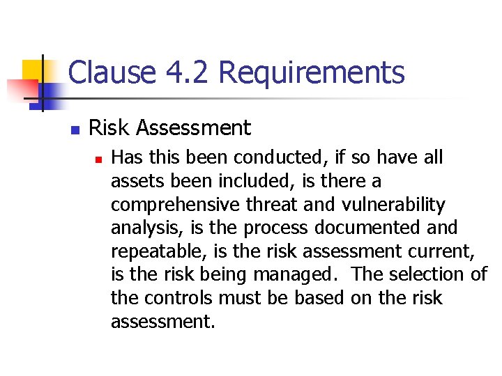 Clause 4. 2 Requirements n Risk Assessment n Has this been conducted, if so