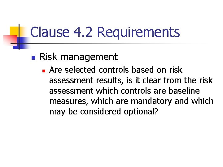 Clause 4. 2 Requirements n Risk management n Are selected controls based on risk