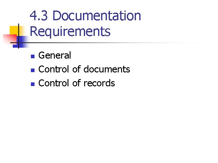 4. 3 Documentation Requirements n n n General Control of documents Control of records