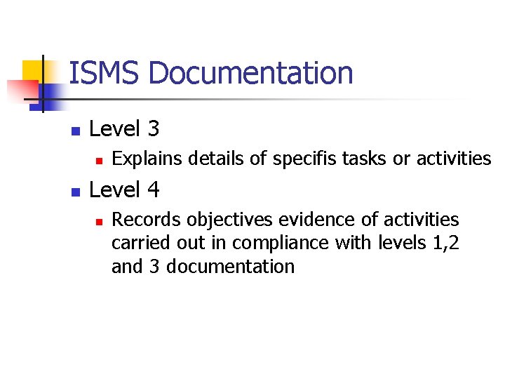 ISMS Documentation n Level 3 n n Explains details of specifis tasks or activities