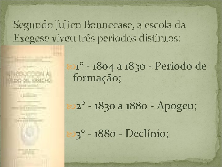 Segundo Julien Bonnecase, a escola da Exegese viveu três períodos distintos: 1° - 1804