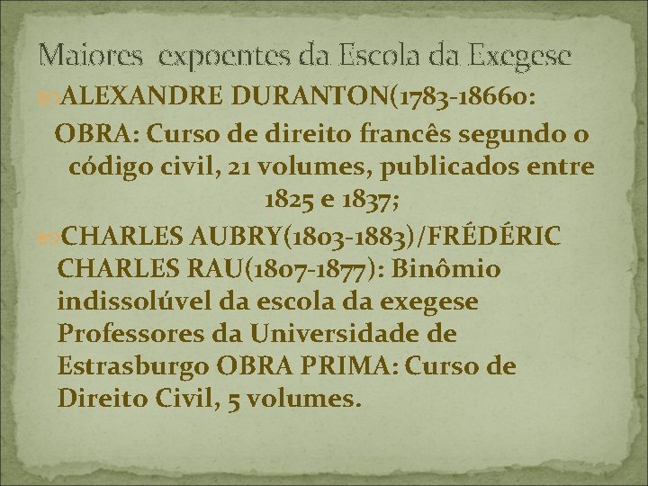 Maiores expoentes da Escola da Exegese ALEXANDRE DURANTON(1783 -18660: OBRA: Curso de direito francês
