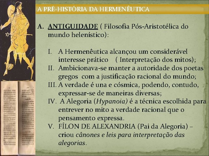 A PRÉ-HISTÓRIA DA HERMENÊUTICA A. ANTIGUIDADE ( Filosofia Pós-Aristotélica do mundo helenístico): I. A