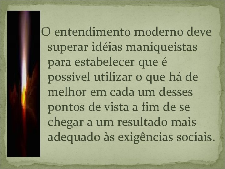 O entendimento moderno deve superar idéias maniqueístas para estabelecer que é possível utilizar o