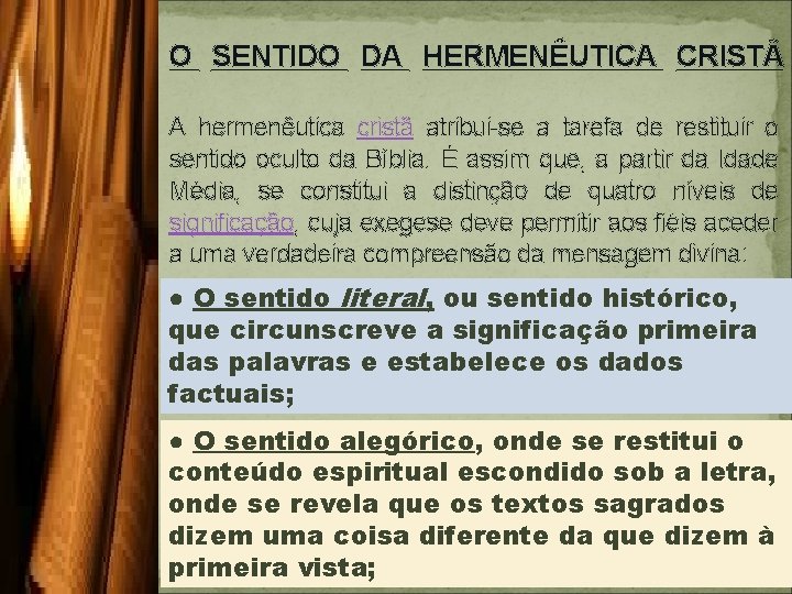 O SENTIDO DA HERMENÊUTICA CRISTÃ A hermenêutica cristã atribui-se a tarefa de restituir o