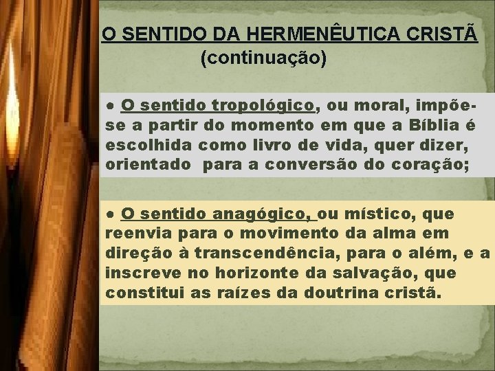 O SENTIDO DA HERMENÊUTICA CRISTÃ (continuação) ● O sentido tropológico, ou moral, impõese a
