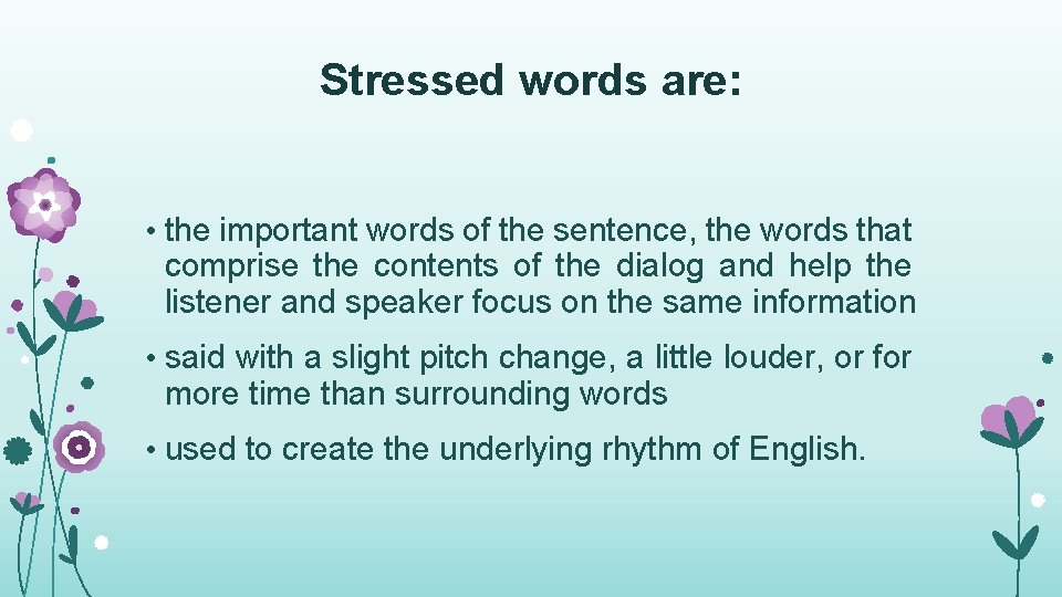 Stressed words are: • the important words of the sentence, the words that comprise