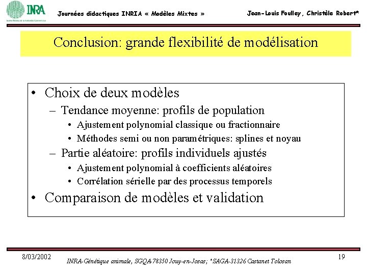 Journées didactiques INRIA « Modèles Mixtes » Jean-Louis Foulley, Christèle Robert* Conclusion: grande flexibilité