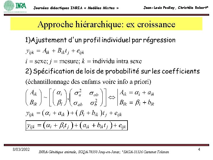 Journées didactiques INRIA « Modèles Mixtes » Jean-Louis Foulley, Christèle Robert* Approche hiérarchique: ex