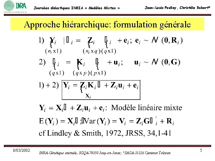 Journées didactiques INRIA « Modèles Mixtes » Jean-Louis Foulley, Christèle Robert* Approche hiérarchique: formulation Journées didactiques INRIA « Modèles Mixtes » Jean-Louis Foulley, Christèle Robert* Approche hiérarchique: formulation