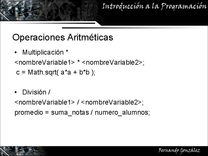 Operaciones Aritméticas • Multiplicación * <nombre. Variable 1> * <nombre. Variable 2>; c =