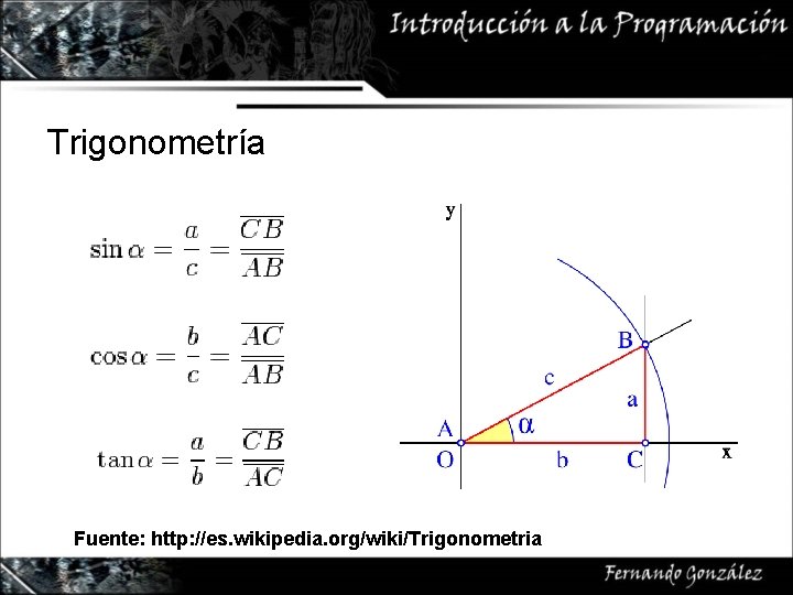 Trigonometría Fuente: http: //es. wikipedia. org/wiki/Trigonometria 