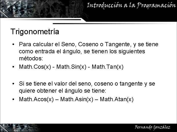 Trigonometría • Para calcular el Seno, Coseno o Tangente, y se tiene como entrada