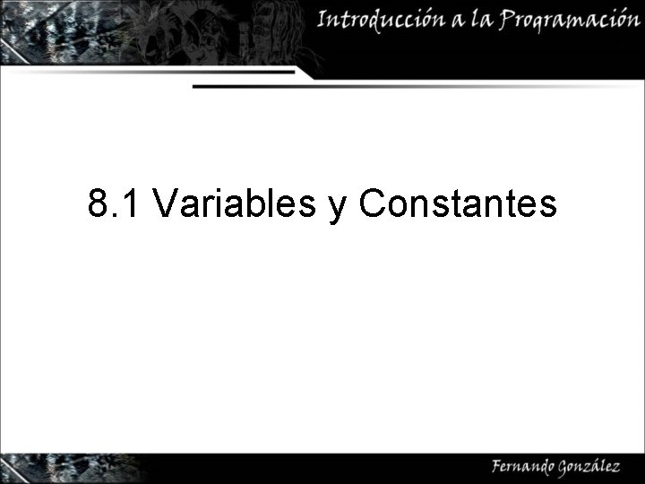 8. 1 Variables y Constantes 