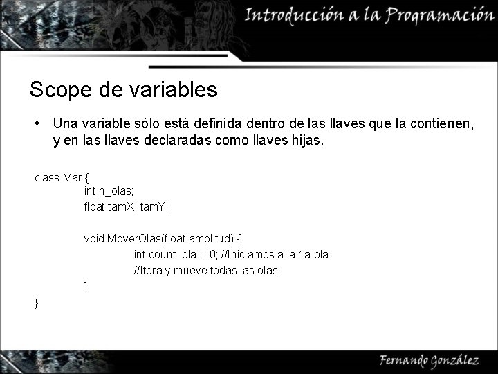 Scope de variables • Una variable sólo está definida dentro de las llaves que