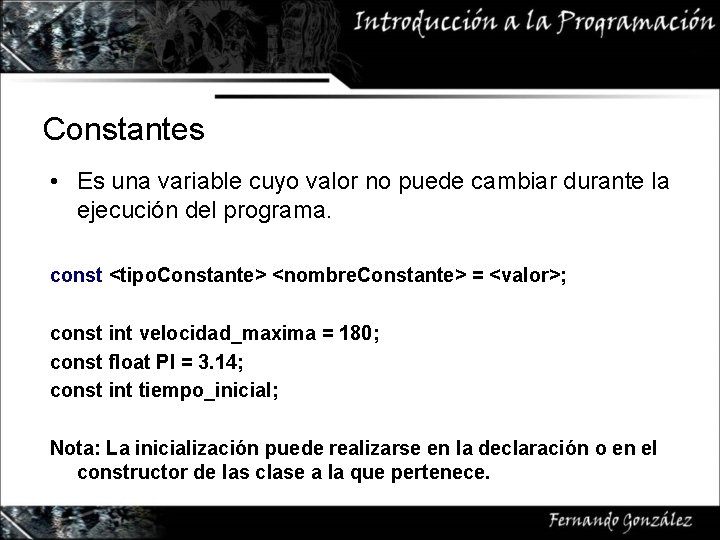 Constantes • Es una variable cuyo valor no puede cambiar durante la ejecución del