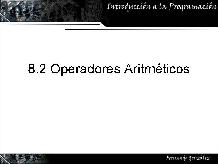 8. 2 Operadores Aritméticos 