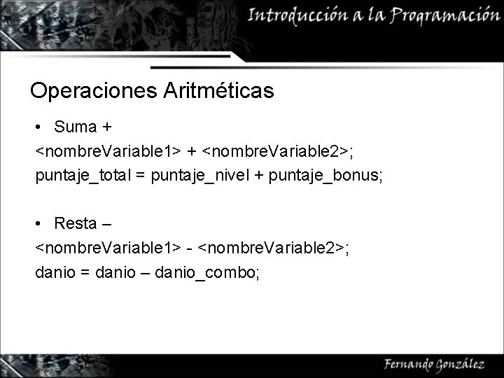 Operaciones Aritméticas • Suma + <nombre. Variable 1> + <nombre. Variable 2>; puntaje_total =