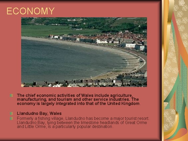 ECONOMY The chief economic activities of Wales include agriculture, manufacturing, and tourism and other