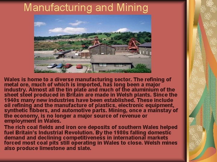 Manufacturing and Mining Wales is home to a diverse manufacturing sector. The refining of