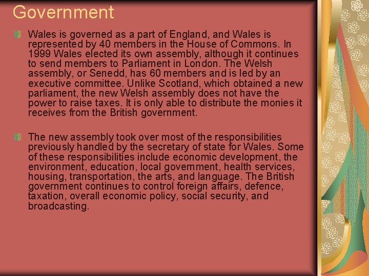 Government Wales is governed as a part of England, and Wales is represented by