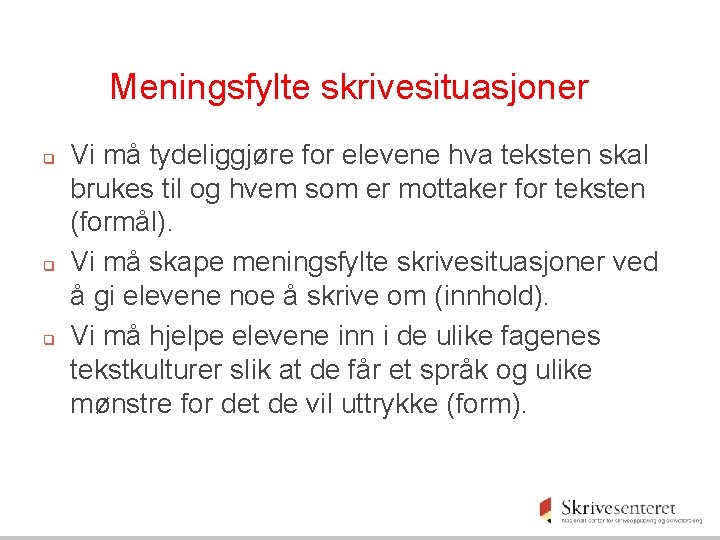 Meningsfylte skrivesituasjoner q q q Vi må tydeliggjøre for elevene hva teksten skal brukes Meningsfylte skrivesituasjoner q q q Vi må tydeliggjøre for elevene hva teksten skal brukes