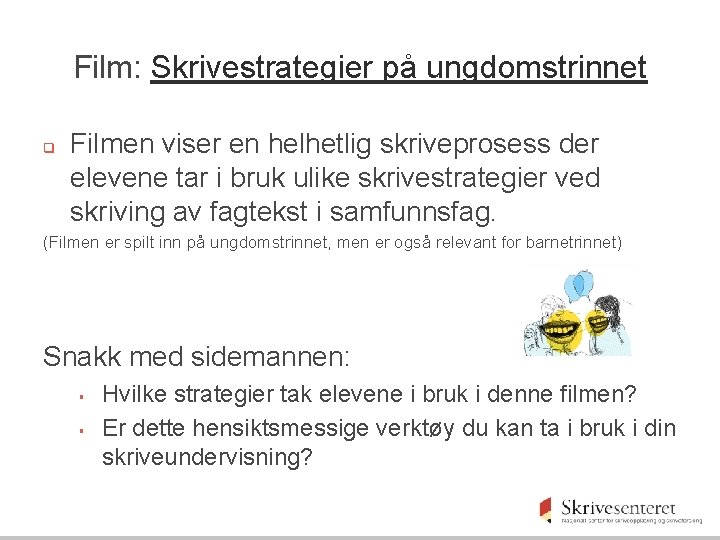 Film: Skrivestrategier på ungdomstrinnet q Filmen viser en helhetlig skriveprosess der elevene tar i