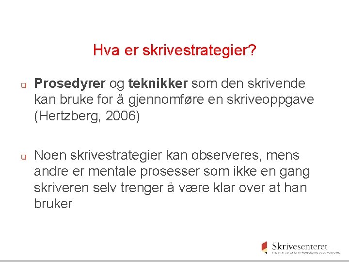 Hva er skrivestrategier? q q Prosedyrer og teknikker som den skrivende kan bruke for Hva er skrivestrategier? q q Prosedyrer og teknikker som den skrivende kan bruke for