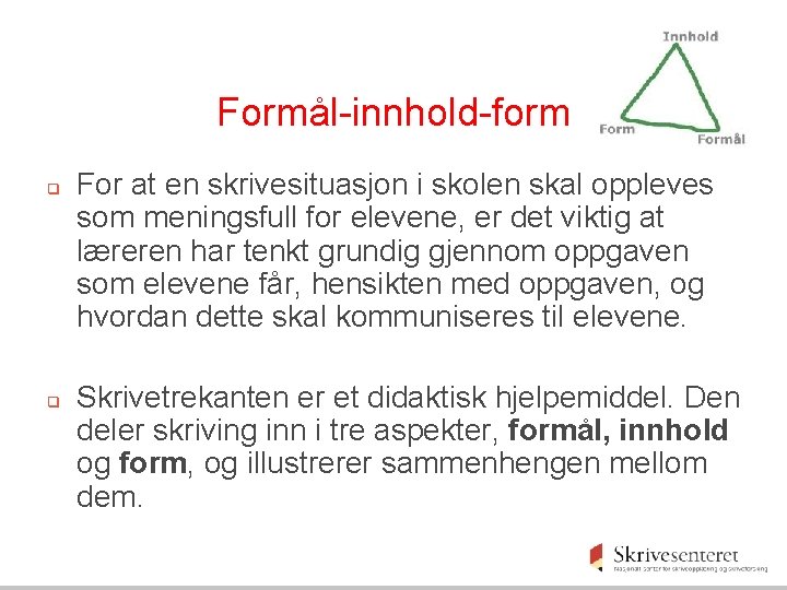 Formål-innhold-form q q For at en skrivesituasjon i skolen skal oppleves som meningsfull for