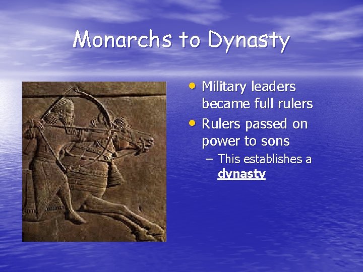 Monarchs to Dynasty • Military leaders • became full rulers Rulers passed on power