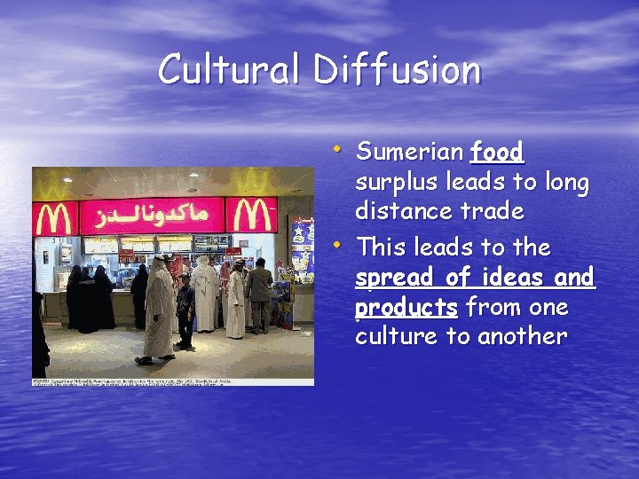 Cultural Diffusion • Sumerian food • surplus leads to long distance trade This leads