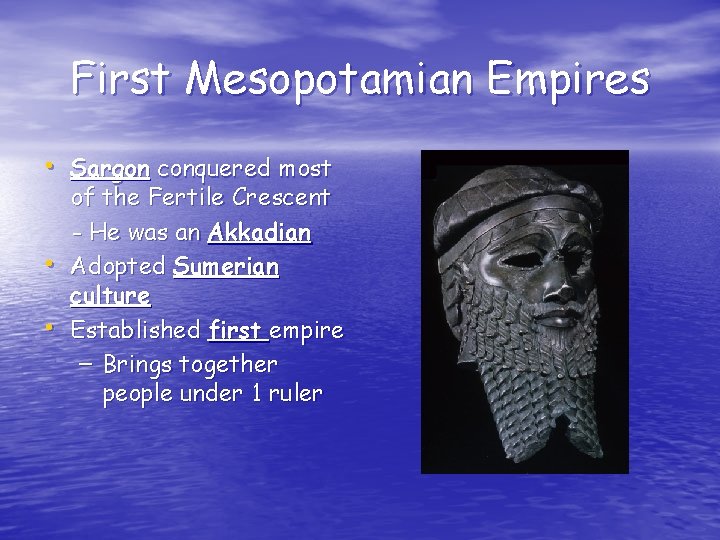 First Mesopotamian Empires • Sargon conquered most • • of the Fertile Crescent -