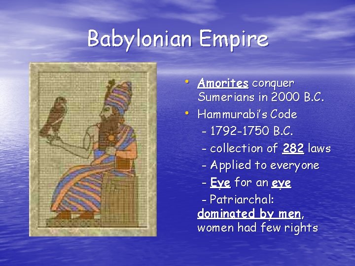 Babylonian Empire • Amorites conquer • Sumerians in 2000 B. C. Hammurabi’s Code -