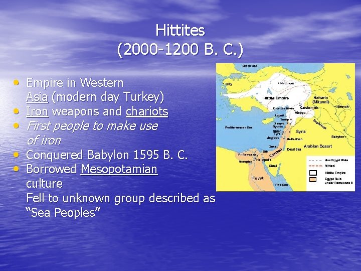 Hittites (2000 -1200 B. C. ) • Empire in Western Asia (modern day Turkey)